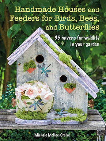 Handmade Houses and Feeders for Birds, Bees, and Butterflies: 35 havens for wildlife in your garden - Michele McKee-Orsini [KSIĄŻKA]