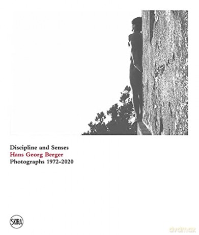 Hans Georg Berger: Discipline and senses. Photographs. 1972-2020 - Francesco Paolo Campione [KSIĄŻKA]