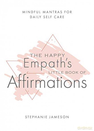 Happy Empath's Little Book of Affirmations: Mindful Mantras for Daily Self-Care - Stephanie Jameson [KSIĄŻKA]