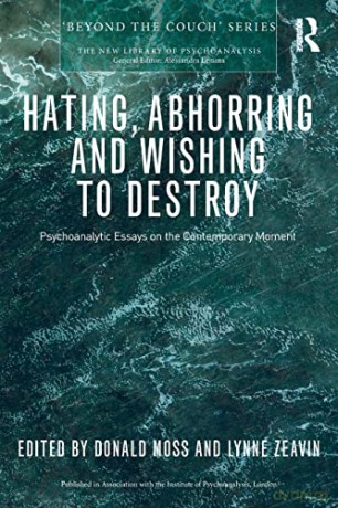 Hating, Abhorring and Wishing to Destroy: Psychoanalytic Essays on the Contemporary Moment (New Library of Psychoanalysis 'Beyond the Couch' Series) - Donald Moss [KSIĄŻKA]
