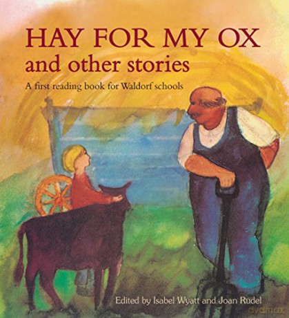 Hay for My Ox and Other Stories: A First Reading Book for Waldorf Schools - Isabel Wyatt [KSIĄŻKA]