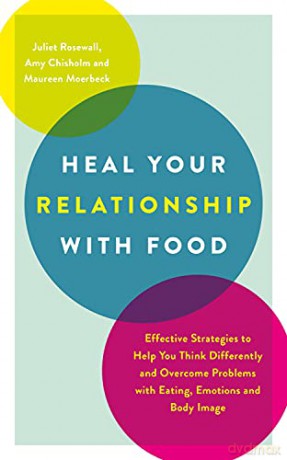 Heal Your Relationship with Food: Effective Strategies to Help You Think Differently and Overcome Problems with Eating, Emotions and Body Image - Juliet Rosewall [KSIĄŻKA]