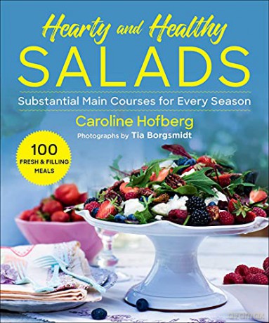 Healthy and Hearty Salads: Substantial Main Courses for Every Season - Caroline Hofberg [KSIĄŻKA]