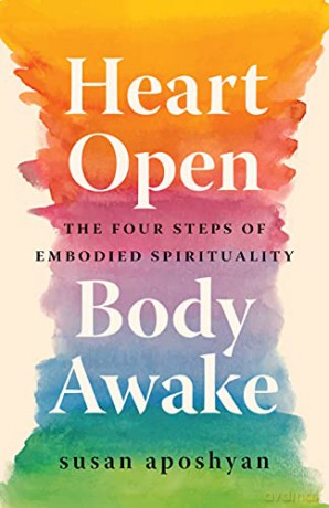 Heart Open, Body Awake: Four Steps to Embodied Spirituality - Susan Aposhyan [KSIĄŻKA]