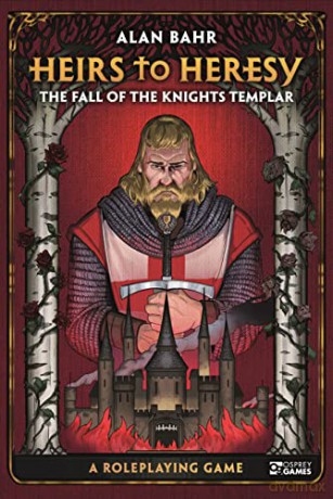 Heirs to Heresy: The Fall of the Knights Templar: A Roleplaying Game (Osprey Roleplaying) - Alan Bahr [KSIĄŻKA]