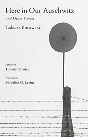 Here in Our Auschwitz and Other Stories: The Fully Restored Text (Margellos World Republic of Letters) - Tadeusz Borowski [KSIĄŻKA]