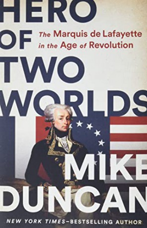 Hero of Two Worlds: The Marquis de Lafayette in the Age of Revolution - Mike Duncan [KSIĄŻKA]
