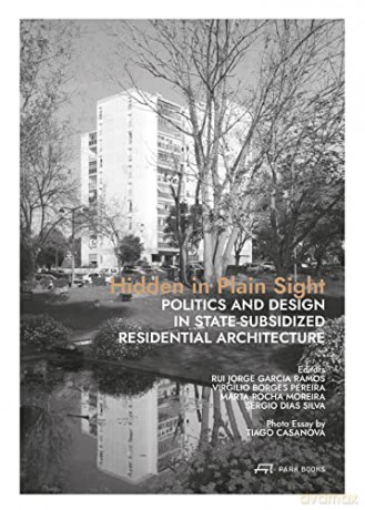 Hidden in Plain Sight: Politics and Design in State-Subsidized Residential Architecture - Edited by Rui Jorge Garcia Ramos [KSIĄŻKA]