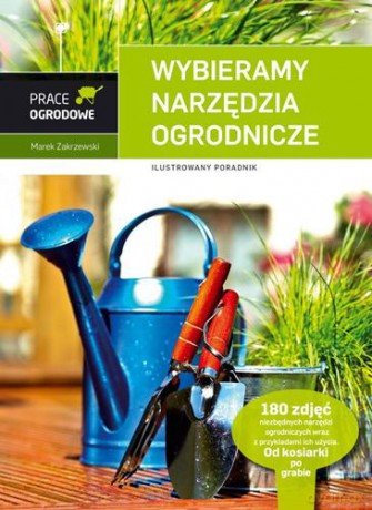 Wybieramy Narzędzia Ogrodnicze Ilustrowany Poradnik (twarda) - Marek Zakrzewski [KSIĄŻKA]