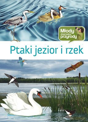 Ptaki Jezior I Rzek Młody Obserwator Przyrody (twarda) [KSIĄŻKA]