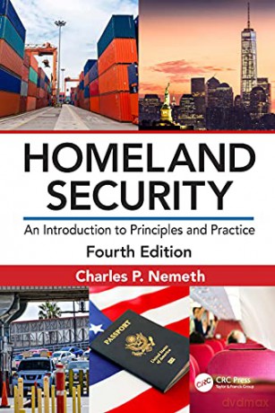 Homeland Security: An Introduction to Principles and Practice - Charles P. Nemeth [KSIĄŻKA]