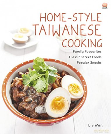 Home-Style Taiwanese Cooking: Family Favourites - Classic Street Foods - Popular Snacks - LIV Wan [KSIĄŻKA]