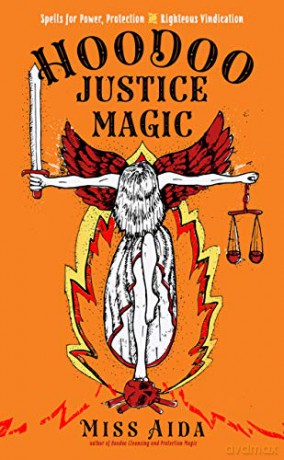 Hoodoo Justice Magic: Spells for Power, Protection and Righteous Vindication - Miss Aida [KSIĄŻKA]