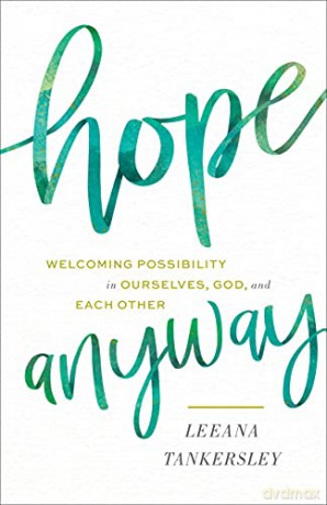 Hope Anyway: Welcoming Possibility in Ourselves, God, and Each Other - Leena Tankersley [KSIĄŻKA]