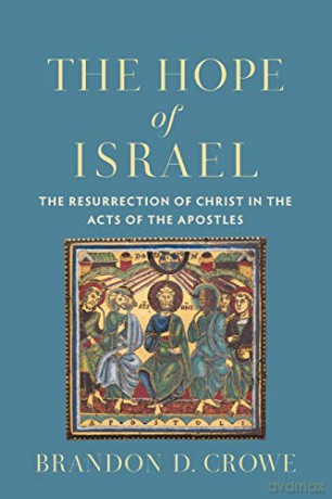 Hope of Israel: The Resurrection of Christ in the Acts of the Apostles - Crowe [KSIĄŻKA]