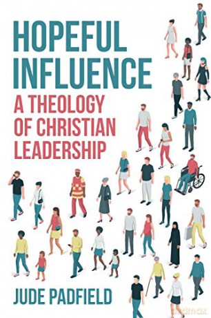 Hopeful Influence: A Theology of Christian Leadership - Jude Padfield [KSIĄŻKA]