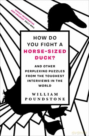How Do You Fight a Horse-Sized Duck: And Other Perplexing Puzzles from the Toughest Interviews in the World - William Poundstone [KSIĄŻKA]