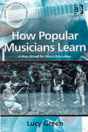 How Popular Musicians Learn: A Way Ahead for Music Education (Ashgate Popular and Folk Music Series) - Lucy Green [KSIĄŻKA]