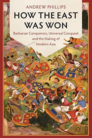 How the East Was Won: Barbarian Conquerors, Universal Conquest and the Making of Modern Asia (LSE International Studies) - Andrew Phillips [KSIĄŻKA]