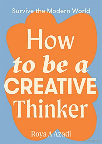 How to Be a Creative Thinker (Survive the Modern World) - Roya A Azadi [KSIĄŻKA]
