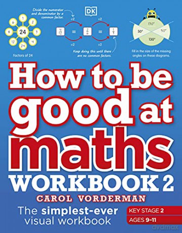 How to be Good at Maths Workbook 2, Ages 9-11 (Key Stage 2): The Simplest-Ever Visual Workbook - Carol Vorderman [KSIĄŻKA]