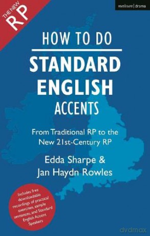 How to Do Standard English Accents: From Traditional RP to the New 21st-Century Neutral Accent (The Actor's Toolkit) - Jan Haydn Rowles [KSIĄŻKA]