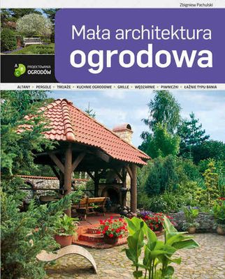 Mała Architektura Ogrodowa (twarda) - Zbigniew Pachulski [KSIĄŻKA]