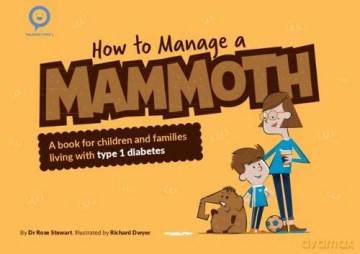 How to Manage a Mammoth: A book for children and families living with Type 1 diabetes (Talking Type 1) - Rose Stewart [KSIĄŻKA]
