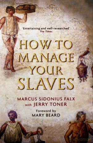 How to Manage Your Slaves by Marcus Sidonius Falx (The Marcus Sidonius Falx Trilogy) - Jerry Toner [KSIĄŻKA]