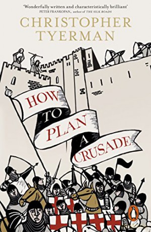 How to Plan a Crusade: Reason and Religious War in the High Middle Ages - Christopher Tyerman [KSIĄŻKA]