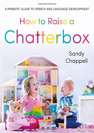 How to Raise a Chatterbox: A Parents' Guide to Speech and Language Development - Sandra Chappell [KSIĄŻKA]