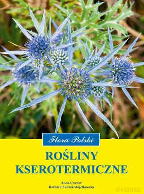 Rosliny Kserotermiczne - Barbara Sudnik-Wójcikowska, Anna Cwener [KSIĄŻKA]