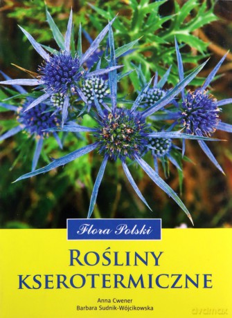 Rosliny Kserotermiczne - Barbara Sudnik-Wójcikowska, Anna Cwener [KSIĄŻKA]
