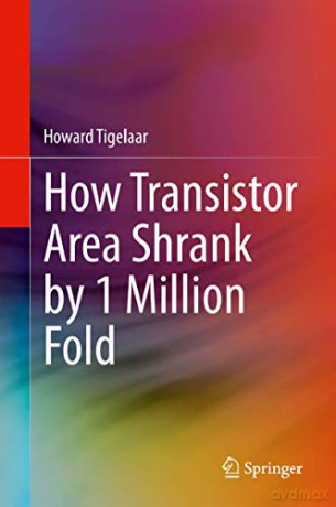 How Transistor Area Shrank by 1 Million Fold - Howard Tigelaar [KSIĄŻKA]