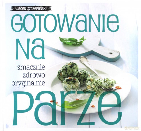 Gotowanie Na Parze (twarda) - Jacek Szczepański [KSIĄŻKA]