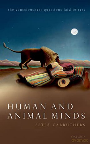 Human and Animal Minds: The Consciousness Questions Laid to Rest - Peter Carruthers [KSIĄŻKA]