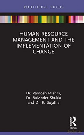 Human Resource Management and the Implementation of Change (Routledge Focus on Business and Management) - R. Sujatha [KSIĄŻKA]