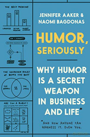 Humor, Seriously: Why Humor Is a Secret Weapon in Business and Life (And how anyone can harness it. Even you.) - Jennifer Aaker [KSIĄŻKA]