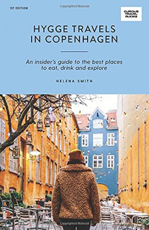 Hygge Travels in Copenhagen: An Insider's Guide to the Best Places to Eat, Drink and Explore (Curious Travel Guides) - Helena Smith [KSIĄŻKA]