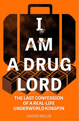 I Am a Drug Lord: The Last Confession of a Real-Life Underworld Kingpin - Anonymous [KSIĄŻKA]