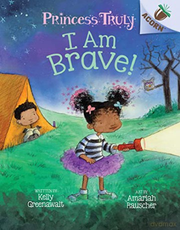 I Am Brave!: An Acorn Book (Princess Truly #5) (Library Edition): Volume 5 - Kelly Greenawalt [KSIĄŻKA]