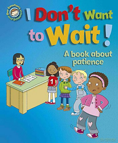 I Don't Want to Wait!: A book about patience (Our Emotions and Behaviour) - Sue Graves [KSIĄŻKA]