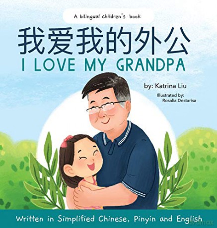 I love my grandpa (Bilingual Chinese with Pinyin and English - Simplified Chinese Version): A Dual Language Children's Book - Katrina Liu [KSIĄŻKA]