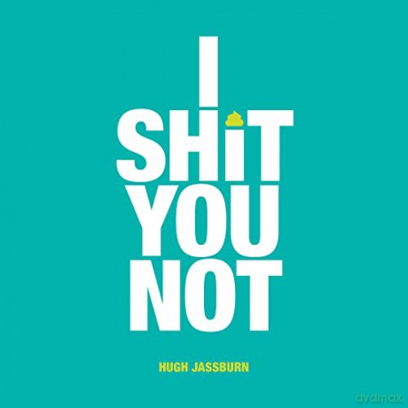 I Shit You Not: Weird and Wonderful Facts from Around the World - Hugh Jassburn [KSIĄŻKA]
