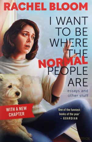 I Want to Be Where the Normal People Are: Essays and Other Stuff - Rachel Bloom [KSIĄŻKA]