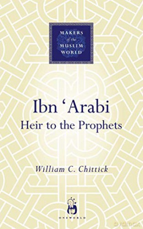 Ibn Arabi: Heir To The Prophets (Makers of the Muslim World) - William C Chittick [KSIĄŻKA]