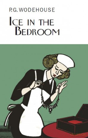 Ice in the Bedroom (Everyman's Library P G WODEHOUSE) - P.G. Wodehouse [KSIĄŻKA]