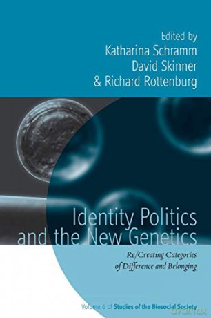 Identity Politics and the New Genetics: Re/Creating Categories of Difference and Belonging: 6 (Studies of the Biosocial Society, 6) - Katharina Schramm [KSIĄŻKA]