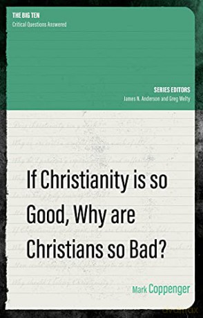 If Christianity is So Good, Why are Christians So Bad (The Big Ten) - Mark Coppenger [KSIĄŻKA]