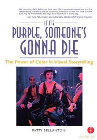 If It's Purple, Someone's Gonna Die: The Power of Color in Visual Storytelling - Patti Bellantoni [KSIĄŻKA]
